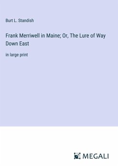 Frank Merriwell in Maine; Or, The Lure of Way Down East - Standish, Burt L.