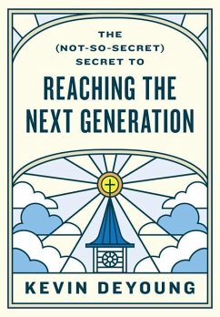 The (Not-So-Secret) Secret to Reaching the Next Generation - DeYoung, Kevin