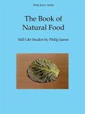 The Book of Natural Food: Still Life Studies by Philip James