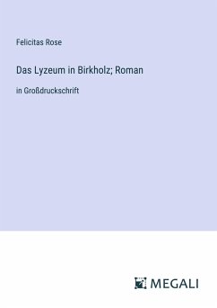 Das Lyzeum in Birkholz; Roman - Rose, Felicitas