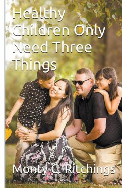 Healthy Children Only Need Three Things - Ritchings, Monty Clayton