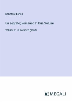 Un segreto; Romanzo In Due Volumi - Farina, Salvatore