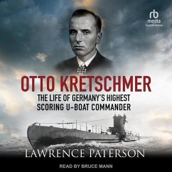 Otto Kretschmer: The Life of Germany's Highest Scoring U-Boat Commander - Paterson, Lawrence