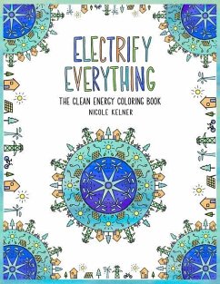 Electrify Everything: The Clean Energy Coloring Book - Kelner, Nicole