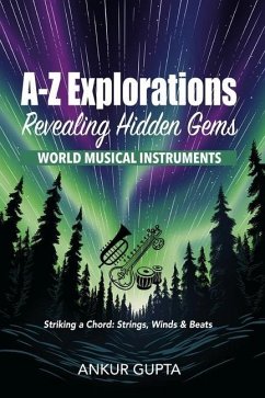 World Musical Instruments: Striking a Chord: Strings, Winds & Beats - Gupta, Ankur