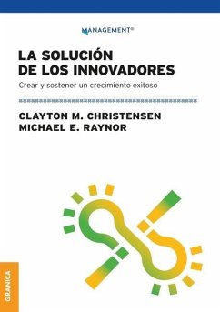La Solución de los innovadores: Crear Y Sostener Un Crecimiento Exitoso - Christensen, Clayton M.; Raynor, Michael E.