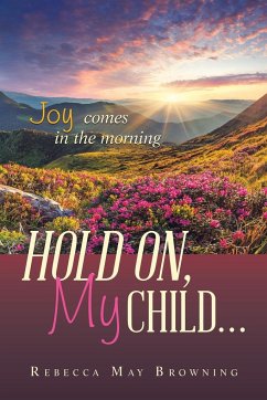HOLD ON, MY CHILD... - Browning, Rebecca May