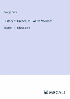 History of Greece; In Twelve Volumes - Grote, George