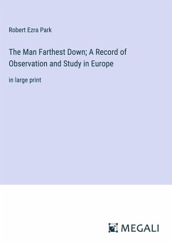 The Man Farthest Down; A Record of Observation and Study in Europe - Park, Robert Ezra