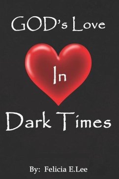 God's Love In Dark Times - Lee, Felicia E.