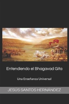 Entendiendo el Bhagavad Gita.: Una Enseñanza Universal - Santos Hernández, Jesús Eduardo