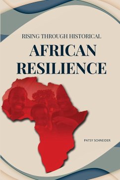 Rising Through Historical African Resilience - Schneider, Patsy