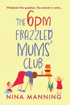 The 6pm Frazzled Mums' Club - Manning, Nina