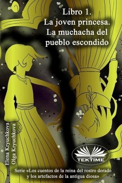 Libro 1. La Joven Princesa. La Muchacha Del Pueblo Escondido - Olga Kryuchkova; Elena Kryuchkova