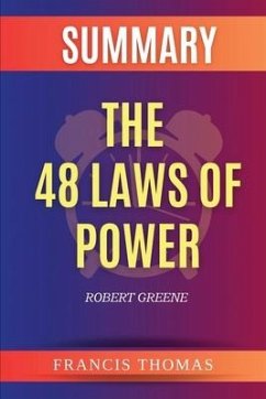 Summary of The 48 Laws of Power by Robert Greene - Thomas, Francis