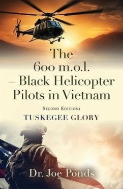 The 600 m.o.l. - Black Helicopter Pilots in Vietnam: Tuskegee Glory - Second Edition - Ponds, Joe