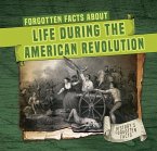 Forgotten Facts about Life During the American Revolution