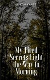 My Tired Secrets Light the Way to Morning