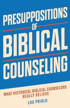 Presuppositions of Biblical Counseling - Priolo, Lou
