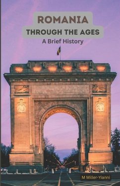 Romania Through the Ages: A Brief History - Miller-Yianni, Martin