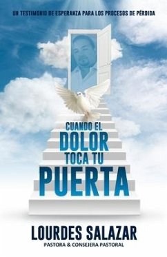 Cuando El Dolor Toca Tu Puerta: Un Testimonio De Esperanza Para Los Procesos De Pérdida - Salazar, Lourdes