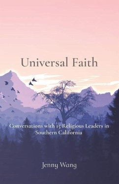 Universal Faith: Conversations with 15 Religious Leaders in Southern California - Wang, Jenny