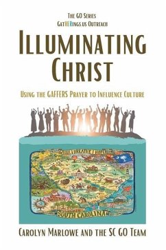 Illuminating Christ: Using the GAFFERS Prayer to Influence Culture - Team, Sc Go; Marlowe, Carolyn