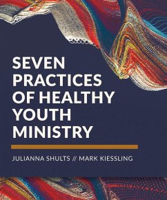 Seven Practices of Healthy Youth Ministry - Shults, Julianna; Kiessling, Mark