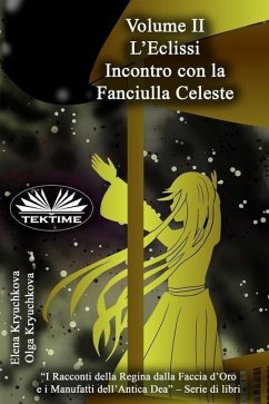 Volume II. L`Eclissi. Incontro Con La Fanciulla Celeste - Olga Kryuchkova; Elena Kryuchkova