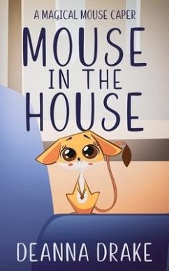 Mouse in the House: A Magical Mouse Caper - Cameron, Deanna; Drake, Deanna
