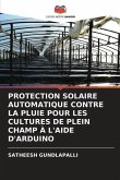 PROTECTION SOLAIRE AUTOMATIQUE CONTRE LA PLUIE POUR LES CULTURES DE PLEIN CHAMP À L'AIDE D'ARDUINO