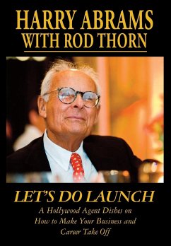 Let's Do Launch - A Hollywood Agent Dishes on How to Make Your Business and Career Take Off - Abrams, Harry; Thorn, Rod