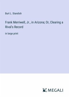 Frank Merriwell, Jr., in Arizona; Or, Clearing a Rival's Record - Standish, Burt L.