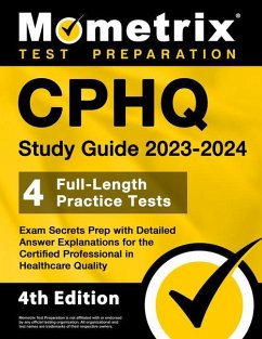 CPHQ Study Guide 2023-2024 - 4 Full-Length Practice Tests, Exam Secrets Prep with Detailed Answer Explanations for the Certified Professional in Healthcare Quality