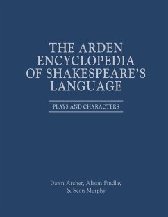 The Arden Encyclopedia of Shakespeare's Language - Findlay, Alison; Murphy, Sean; Archer, Dawn