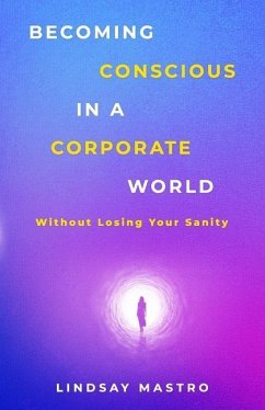 Becoming Conscious in a Corporate World: Without Losing Your Sanity - Mastro, Lindsay