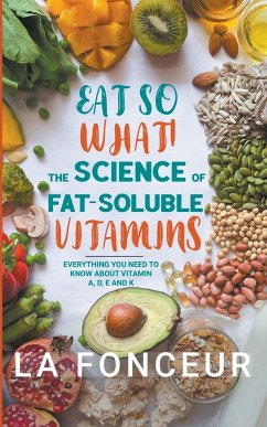 Eat So What! The Science of Fat-Soluble Vitamins - Fonceur, La