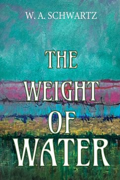The Weight of Water - Schwartz, W. A.