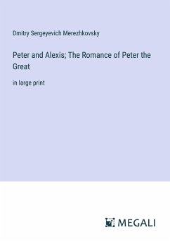 Peter and Alexis; The Romance of Peter the Great - Merezhkovsky, Dmitry Sergeyevich