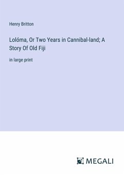 Lolóma, Or Two Years in Cannibal-land; A Story Of Old Fiji - Britton, Henry