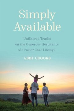 Simply Available: Unfiltered Truths on the Generous Hospitality of a Foster Care Lifestyle - Crooks, Abby