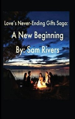 Love's Never-Ending Gifts Saga: A New Beginning - Rivers, Sam