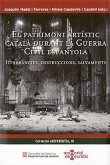 El patrimoni artístic català durant la guerra civil espanyola : itineràncies, destruccions, salvaments