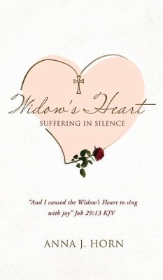 A Widow's Heart: Suffering in Silence - Horn, Anna J.