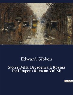 Storia Della Decadenza E Rovina Dell Impero Romano Vol Xii - Gibbon, Edward