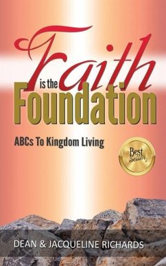 Faith is the Foundation: ABCs to Kingdom Living - Richards, Jacqueline; Richards, Dean