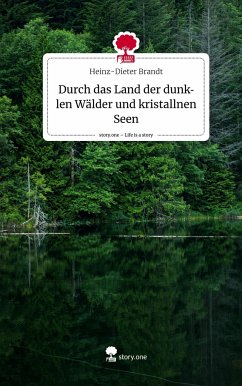 Durch das Land der dunklen Wälder und kristallnen Seen. Life is a Story - story.one - Brandt, Heinz-Dieter