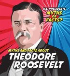 Myths and Facts about Theodore Roosevelt