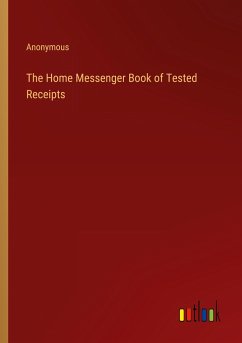The Home Messenger Book of Tested Receipts - Anonymous