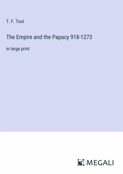 The Empire and the Papacy 918-1273 - Tout, T. F.